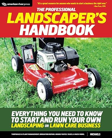 the professional landscapers handbook everything you need to know to start and run your own landscaping or