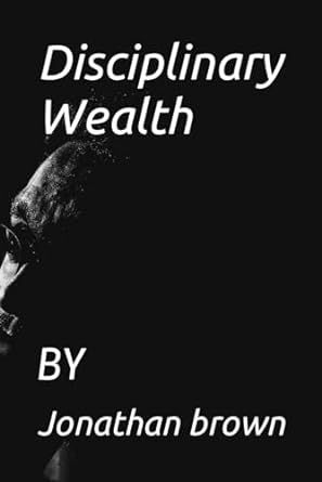 disciplinary wealth 1st edition jonathan brown b0csf1vmpy, 979-8876049728