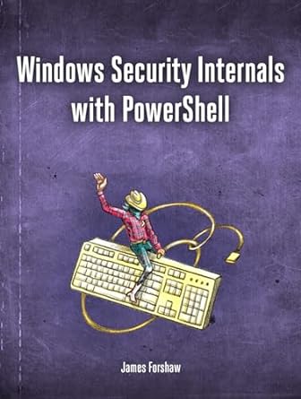 windows security internals with powershell 1st edition james forshaw 1718501986, 978-1718501980