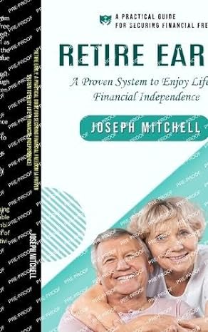 retire early a practical guide for securing financial freedom 1st edition joseph mitchell 1999285697,