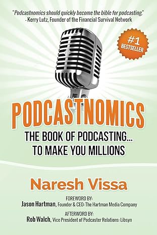 podcastnomics the book of podcasting to make you millions 1st edition naresh vissa ,rob walch ,jason hartman