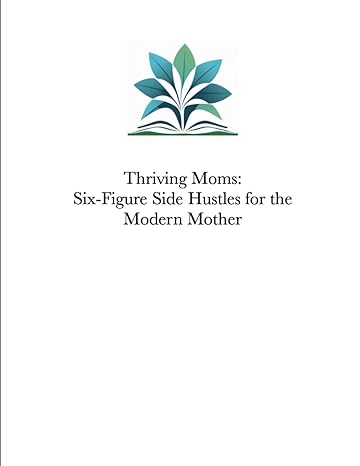 thriving moms six figure side hustles for the modern mother 1st edition ace t b0cs92j3wg, 979-8875707155