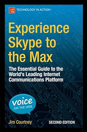 experience skype to the max the essential guide to the world s leading internet communications platform 2nd