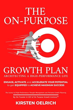 the on purpose growth plan architecting a high performance life 1st edition kirsten k oelrich b0bmz5xtjx,