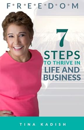 f r e e d o m 7 steps to thrive in life and business 1st edition tina kadish b094t5kbrp, 979-8749947908