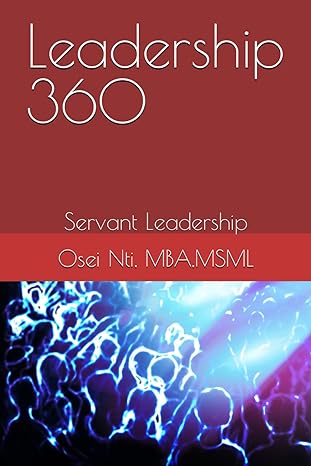 leadership 360 servant leadership 1st edition osei nti b0csf21q1d, 979-8876061768