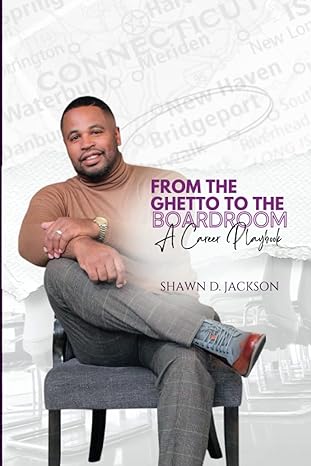 from the ghetto to the boardroom a career playbook 1st edition shawn d jackson sr ,tasha t huston ,sharon d