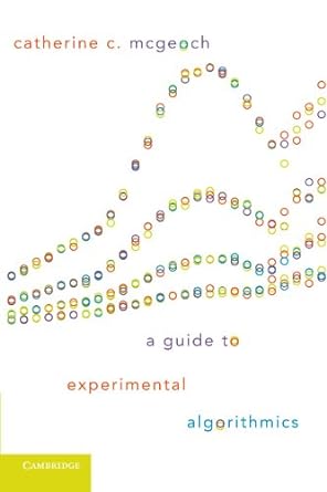 a guide to experimental algorithmics 1st edition catherine c. mcgeoch 0521173019, 978-0521173018