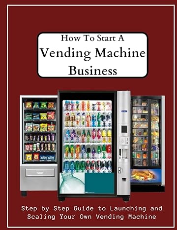 how to start a vending machine business for beginners step by step guide to launching and scaling your own