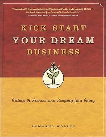 kick start your dream business getting it started and keeping you going 1st edition romanus wolter