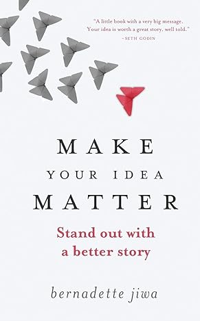 make your idea matter stand out with a better story 1st edition bernadette jiwa 1478394846, 978-1478394846