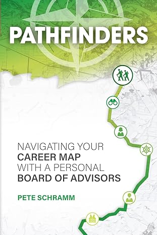 pathfinders navigating your career map with a personal board of advisors 1st edition pete schramm b0cnspyw5y,