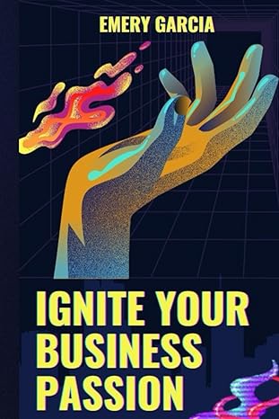 ignite your business passion 1st edition emery garcia b0cpf5zk45, 979-8868305535