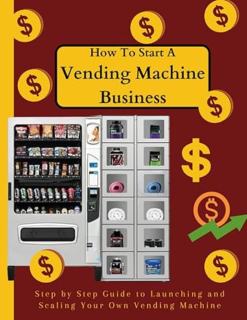 vending machine business guide 2024 2025 a beginners guide to start scale and manage your vending machine