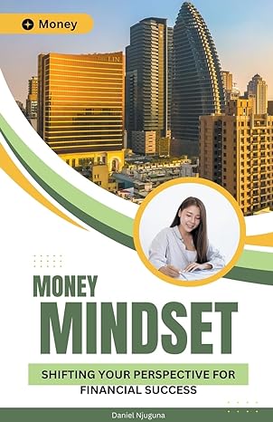 money mindset shifting your perspective for financial success 1st edition daniel njuguna b0cdzg85b6,
