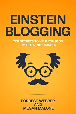 einstein blogging top secrets to help you blog smarter not harder 1st edition forrest webber ,megan malone