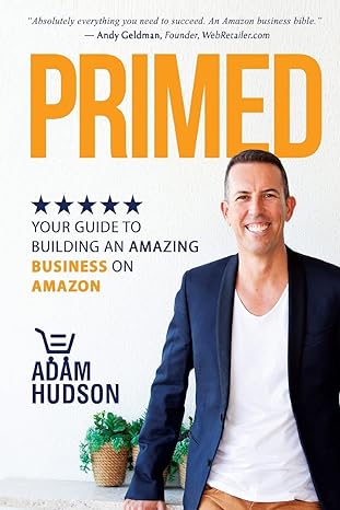 primed your guide to building an amazing business on amazon 1st edition adam hudson 1546637362, 978-1546637363