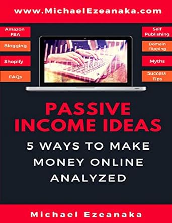 passive income ideas 5 ways to make money online analyzed 1st edition michael ezeanaka 1719905657,