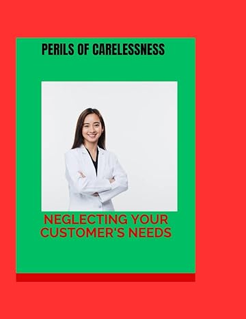 the perils of carelessness neglecting your customers needs 1st edition felecia b brown b0cs7tpdyc,