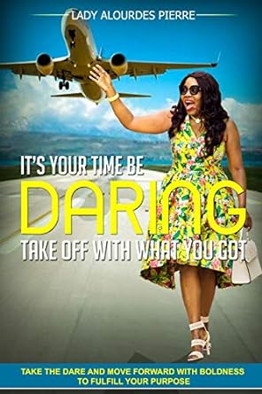 its your time be daring take off with what you got 1st edition alourdes pierre b088t6lnvl, 979-8646882364