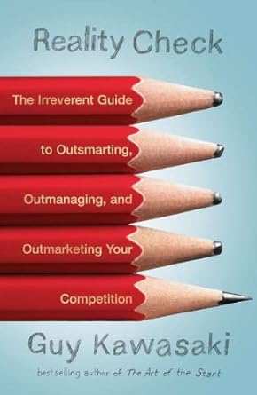 reality check the irreverent guide to outsmarting outmanaging and outmarketing your competition 1st edition