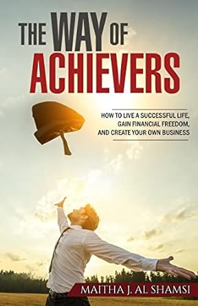 the way of achievers how to live a successful life gain financial freedom and create your own business 1st