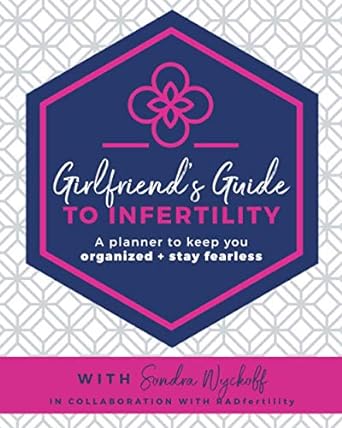 girlfriends guide to infertility a planner to keep you organized + stay fearless 1st edition sondra wyckoff