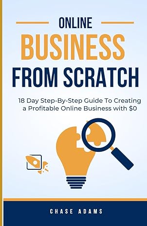 online business from scratch 18 day step by step guide to creating a profitable online business with $0 1st