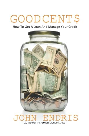 good cents how to get a loan and manage your credit 1st edition john endris b08vcyf9ds, 979-8702464367