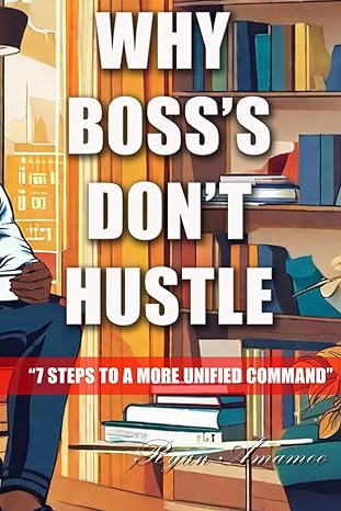 why bosss dont hustle 7 steps to a more unified command 1st edition ryan k amamoo b0crqfvvzz, 979-8865389880