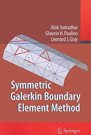 symmetric galerkin boundary element method 1st edition alok sutradhar ,glaucio paulino ,leonard j gray