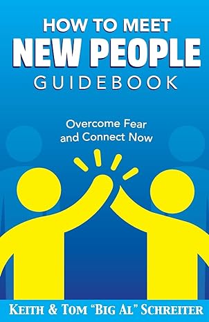 how to meet new people guidebook overcome fear and connect now 1st edition keith schreiter ,tom big al