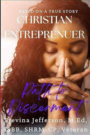 christian entrepreneur discerning your path 1st edition trevina jefferson b0cqtjq2mv, 979-8989706716