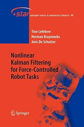 nonlinear kalman filtering for force controlled robot tasks 1st edition tine lefebvre ,herman bruyninckx