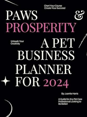 paws and prosperity a pet business planner for 2024 1st edition juanita harris b0cs6j59m7