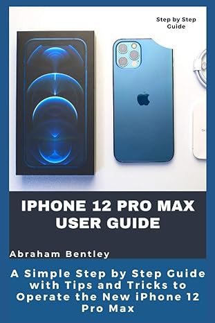 iphone 12 pro max user guide the simple step by step guide with tips and tricks to operate the new iphone 12
