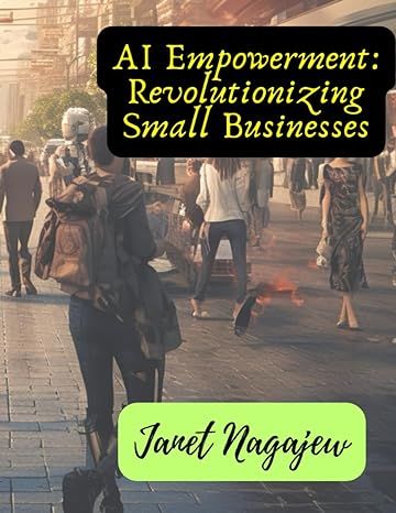 ai empowerment revolutionizing small businesses 1st edition janet nagajew ,brian nagajew 979-8853518629