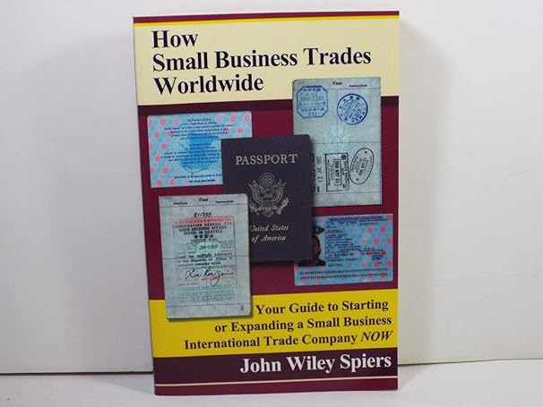 how small business trades worldwide your guide to starting or expanding a small business international trade