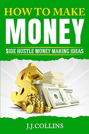 how to make money side hustle money making ideas 1st edition j j collins b0b92hphf6, 979-8845813299