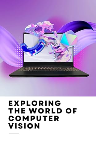 exploring the world of computer vision 1st edition humera shazia 979-8377717362