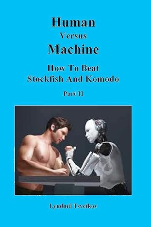 human versus machine how to beat stockfish and komodo part ii 1st edition lyudmil tsvetkov 1973149176,