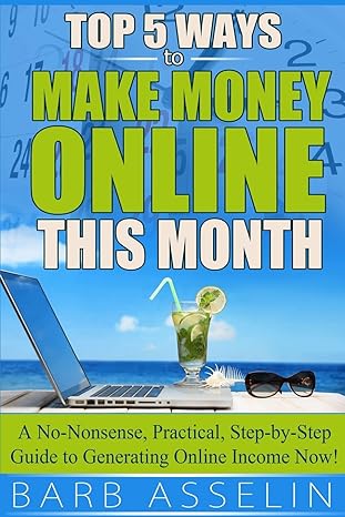 top 5 ways to make money online this month a no nonsense practical step by step guide to generating online