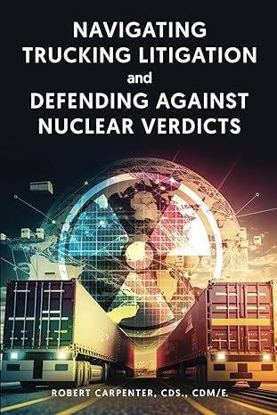 navigating trucking litigation and defending against nuclear verdicts 1st edition robert carpenter