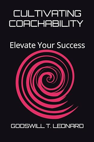 cultivating coachability elevate your success 1st edition godswill t leonard b0ckw7txry, 979-8863383705