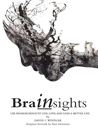 brainsights use neuroscience to live love and lead a better life 1st edition david c winegar ,kati immonen