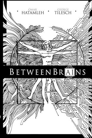 betweenbrains taking back our ai future 1st edition omar hatamleh ,george tilesch 1734931825, 978-1734931822