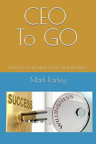 ceo to go how to lead and grow your business 1st edition mark farley b0cqjycdvn, 979-8871894255