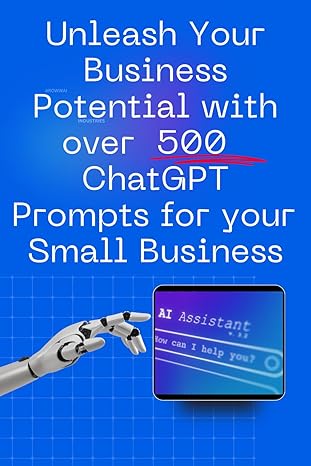 unleash your business potential with over 500 chatgpt prompts for your small business 1st edition beginners