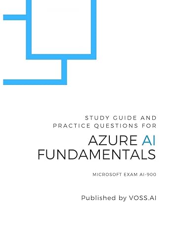 azure ai fundamentals study guide and practice exam for the microsoft ai 900 exam 1st edition david voss