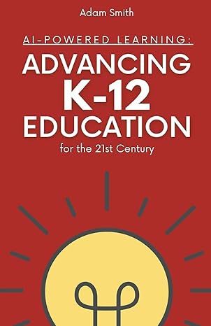 ai powered learning advancing k1ducation for the 21st century 1st edition adam smith 979-8223339533